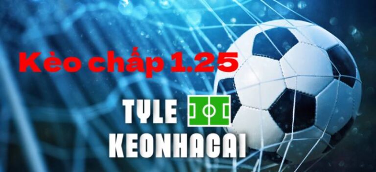 Tỷ Lệ Kèo Chấp 1.25 Là Gì? Hiểu Đúng Để Chơi Không Mất Tiền Oan 19 Ty Le Keo Chap 1 25 La Gi Hieu Dung De Choi Khong Mat Tien Oan