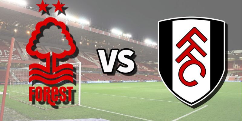 Nhận Định Nottingham Forest Vs Fulham Lúc 21:00 Ngày 15/03 Chuẩn