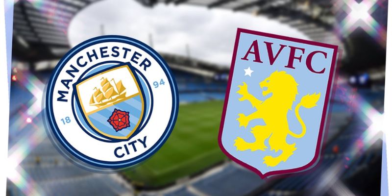 Nhận Định Manchester City Vs Aston Villa Lúc 22H00 Ngày 24/05 - Ngoại Hạng Anh