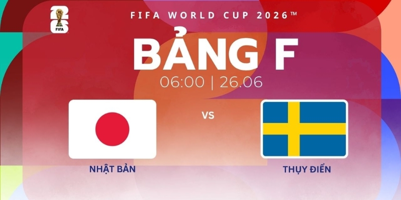 Nhận Định Nhật Bản Vs Thụy Điển Lúc 6h00 Ngày 26/06 - World Cup 2026