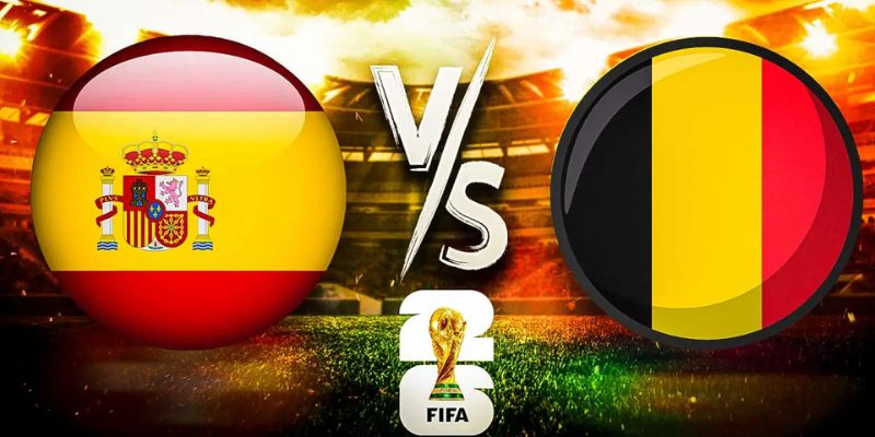 Nhận Định Tây Ban Nha Vs Bỉ Lúc 02H00 Ngày 11/07 - World Cup 2026 1 Nhận Định Tây Ban Nha Vs Bỉ Lúc 02H00 Ngày 11/07 - World Cup 2026
